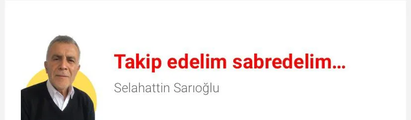TAKİP EDELİM SABREDELİM…