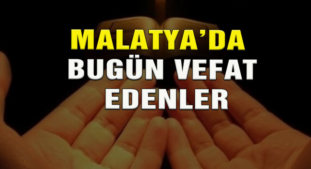 Malatya'da Bugün Vefat Edenler.