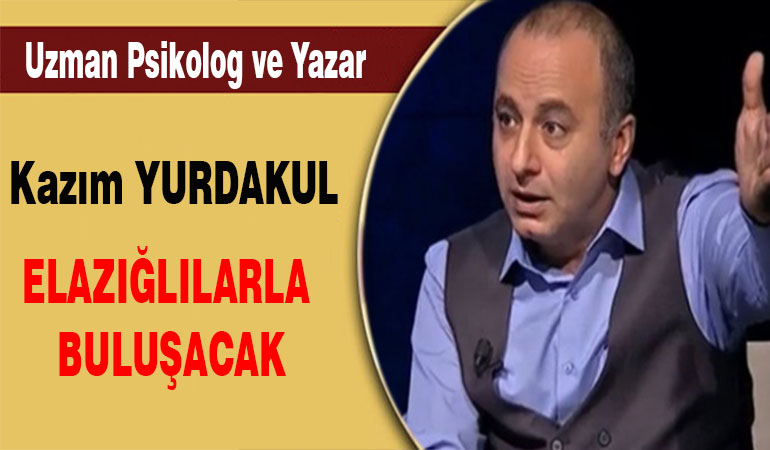 Uzman Psikolog ve Yazar Kazım Yurdakul Elazığlılarla Buluşacak