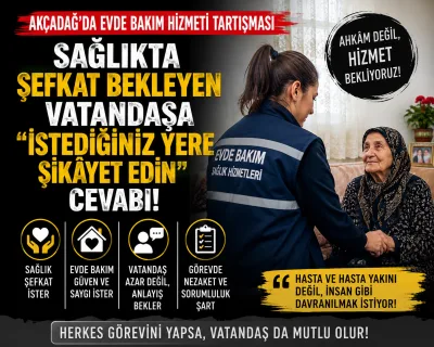 Akçadağ’da Evde Bakım Hizmeti mi, “İstediğiniz Yere Şikâyet Edin” Hizmeti mi.?